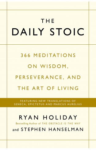 The Daily Stoic: 366 Meditations on Wisdom